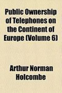 Produktbild: Public Ownership of Telephones on the Continent of Europe (Volume 6)