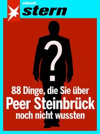 Produktbild: 88 Dinge, die Sie &uuml;ber Peer Steinbr&uuml;ck noch nicht wussten (stern eBook Single)