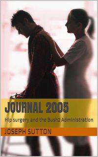 Produktbild: JOURNAL 2005: Hip Surgery and the Bush2 Administration