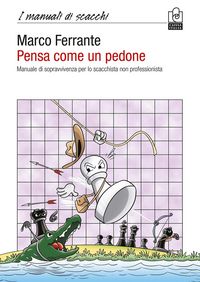 Produktbild: Pensa come un pedone. Manuale di sopravvivenza per lo scacchista non professionista