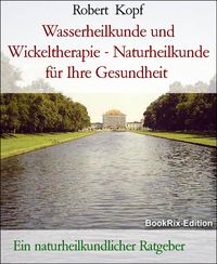 Produktbild: Wasserheilkunde und Wickeltherapie - Naturheilkunde f&uuml;r Ihre Gesundheit