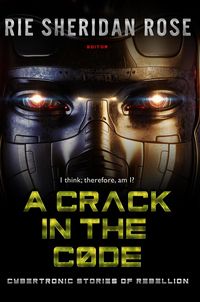 Produktbild: A Crack in the Code: Cybertronic Stories of Rebellion