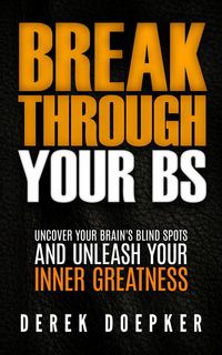 Produktbild: Break Through Your BS: Uncover Your Brain's Blind Spots and Unleash Your Inner Greatness