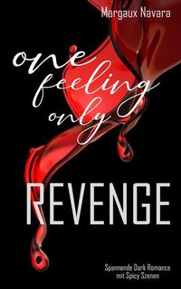 Bild vom Artikel One Feeling Only: Revenge vom Autor Margaux Navara