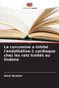 Produktbild: La curcumine a inhib&eacute; l'endoth&eacute;line-1 cardiaque chez les rats trait&eacute;s au lindane