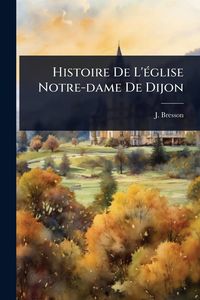 Produktbild: Histoire De L'&Atilde;(c)glise Notre-dame De Dijon