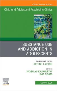 Produktbild: Substance Use and Addiction in Adolescents, an Issue of Child and Adolescent Psychiatric Clinics of North America