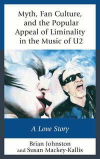 Produktbild: Myth, Fan Culture, and the Popular Appeal of Liminality in the Music of U2