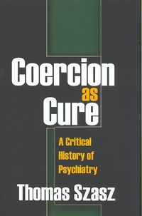 Produktbild: Coercion as Cure: A Critical History of Psychiatry