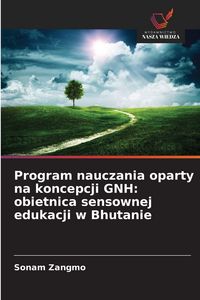 Produktbild: Program nauczania oparty na koncepcji GNH: obietnica sensownej edukacji w Bhutanie