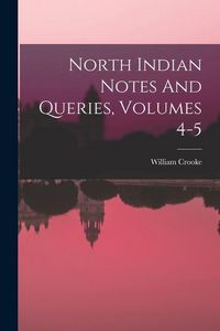 Produktbild: North Indian Notes And Queries, Volumes 4-5