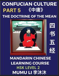 Produktbild: The Doctrine of The Mean - Four Books and Five Classics of Confucianism (Part 5)- Mandarin Chinese Learning Course (HSK Level 2), Self-learn China's History & Culture, Easy Lessons, Simplified Characters, Words, Idioms, Stories, Essays, English Vocabulary