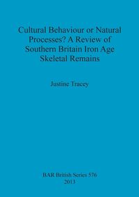 Bild vom Artikel Cultural Behaviour or Natural Processes? A Review of Southern Britain Iron Age Skeletal Remains vom Autor Justine Tracey