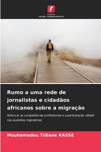 Produktbild: Rumo a uma rede de jornalistas e cidad&atilde;os africanos sobre a migra&ccedil;&atilde;o