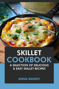 Produktbild: Skillet Cookbook: A Selection of Delicious & Easy Skillet Recipes