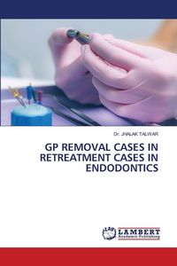 Produktbild: Gp Removal Cases in Retreatment Cases in Endodontics