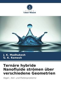 Bild vom Artikel Ternäre hybride Nanofluide strömen über verschiedene Geometrien vom Autor J. K. Madhukesh