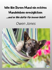 Produktbild: Wie Sie Ihrem Hund Ein Echtes Hundeleben Erm&ouml;glichen