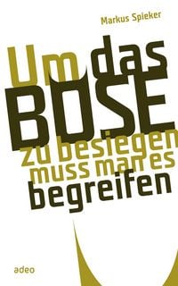 Produktbild: Um das B&ouml;se zu besiegen, muss man es begreifen