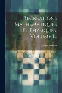 Produktbild: Recreations Mathematiques Et Physiques, Volume 1...
