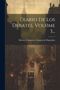 Produktbild: Diario De Los Debates, Volume 3...