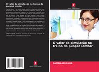 Produktbild: O valor da simula&ccedil;&atilde;o no treino da pun&ccedil;&atilde;o lombar