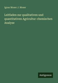 Produktbild: Leitfaden zur qualitativen und quantitativen Agricultur-chemischen Analyse