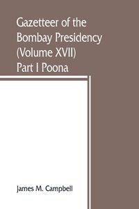 Produktbild: Gazetteer of the Bombay Presidency (Volume XVII) Part I Poona