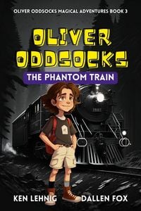 Produktbild: Oliver Oddsocks The Phantom Train (Oliver Oddsocks Magical Adventures, #3)
