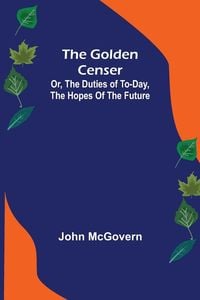 Produktbild: The Golden Censer; Or, the duties of to-day, the hopes of the future