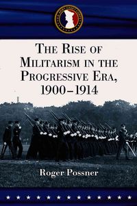 Produktbild: Possner, R:  The Rise of Militarism in the Progressive Era,