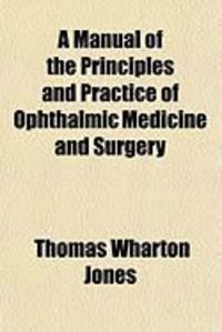 Produktbild: A Manual of the Principles and Practice of Ophthalmic Medicine and Surgery