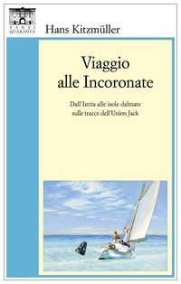 Produktbild: Viaggio alle Incoronate. Dall'Istria alle isole dalmate sulle tracce dell'Union Jack