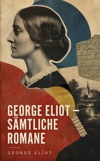 Produktbild: George Eliot - S&auml;mtliche Romane