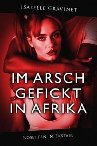 Produktbild: Im Arsch gefickt in Afrika (Rosetten in Ekstase, #1)