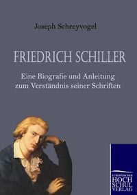 Produktbild: Friedrich Schiller - Eine Biografie und Anleitung zum Verst&auml;ndnis seiner Schriften
