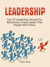 Produktbild: Leadership: Top 10 Leadership Secrets For Becoming a Great Leader That People Will Follow