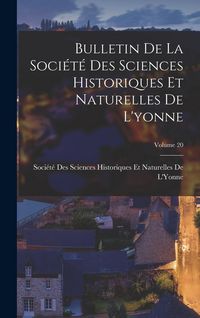 Produktbild: Bulletin De La Soci&eacute;t&eacute; Des Sciences Historiques Et Naturelles De L'yonne; Volume 20