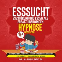 Produktbild: Esssucht, Essstörung und Essen als Ersatz überwinden - Hypnose / Meditation