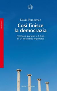 Produktbild: Cos&igrave; finisce la democrazia. Paradossi, presente e futuro di un'istituzione imperfetta