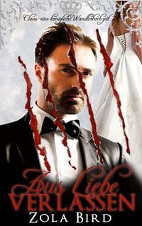Produktbild: Aus Liebe verlassen: eine k&ouml;nigliche Wandlerhochzeit (Alpha Clans, #1)