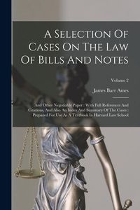 Produktbild: A Selection Of Cases On The Law Of Bills And Notes: And Other Negotiable Paper: With Full References And Citations, And Also An Index And Summary Of T