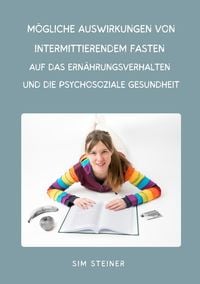 Produktbild: M&ouml;gliche Auswirkungen von intermittierendem Fasten auf das Ern&auml;hrungsverhalten und die psychosoziale Gesundheit
