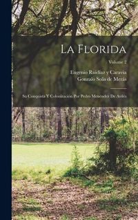 Produktbild: La Florida; su conquista y colonizaci&oacute;n por Pedro Men&eacute;ndez de Avil&eacute;s; Volume 2