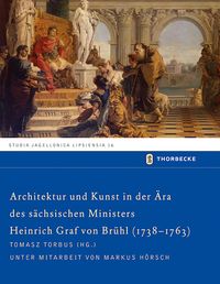 Produktbild: Architektur und Kunst in der &Auml;ra des s&auml;chsischen Ministers Heinrich Graf von Br&uuml;hl (1738-1763)