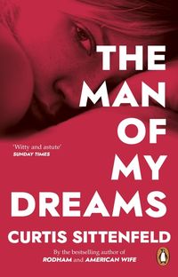 Bild vom Artikel The Man of My Dreams vom Autor Curtis Sittenfeld