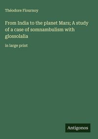 Produktbild: From India to the planet Mars; A study of a case of somnambulism with glossolalia