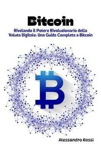 Produktbild: Bitcoin: Rivelando il Potere Rivoluzionario della Valuta Digitale