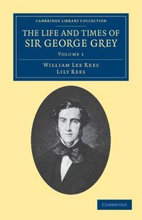 Produktbild: The Life and Times of Sir George Grey, K.C.B.