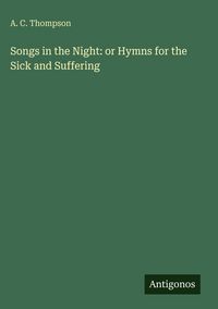 Produktbild: Songs in the Night: or Hymns for the Sick and Suffering